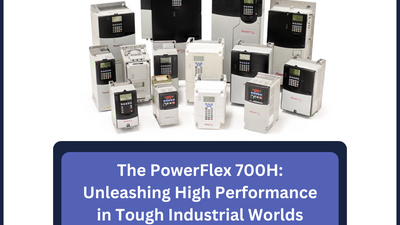 The PowerFlex 700H: Unleashing High Performance in Tough Industrial Worlds