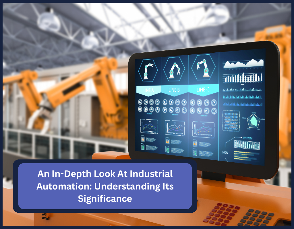 An In-Depth Look At Industrial Automation: Understanding Its Significa