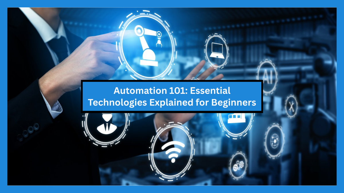 Automation 101: Essential Technologies Explained for Beginners