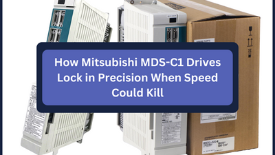 How Mitsubishi MDS-C1 Drives Lock in Precision When Speed Could Kill