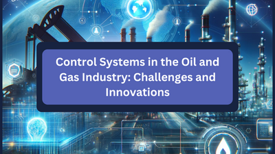 Control Systems in the Oil and Gas Industry: Challenges and Innovations
