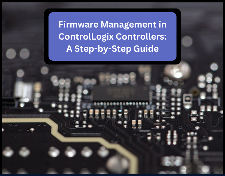 Firmware Management in ControlLogix Controllers: A Step-by-Step Guide