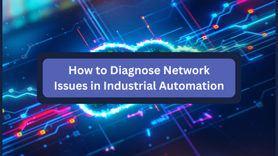 How to Diagnose Network Issues in Industrial Automation
