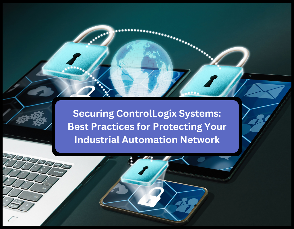 Securing ControlLogix Systems: Best Practices for Protecting Your Indu
