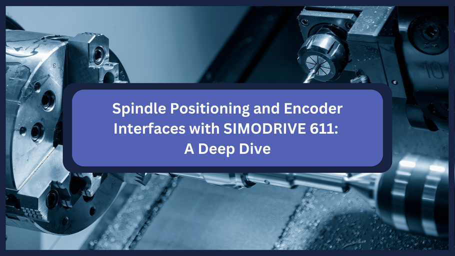 Spindle Positioning and Encoder Interfaces with SIMODRIVE 611: A Deep Dive