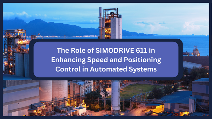 The Role of SIMODRIVE 611 in Enhancing Speed and Positioning Control in Automated Systems