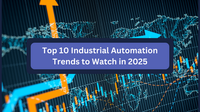 Top 10 Industrial Automation Trends to Watch in 2025