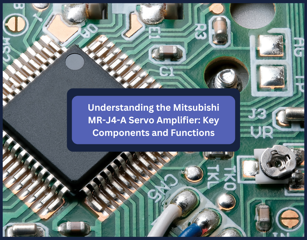 Understanding the Mitsubishi MR-J4-A Servo Amplifier: Key Components a