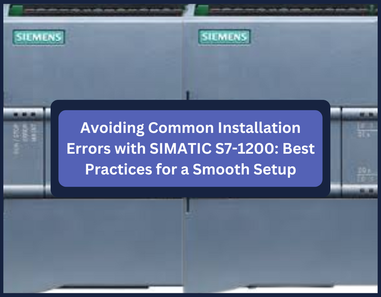 Avoiding Common Installation Errors with SIMATIC S7-1200: Best Practices for a Smooth Setup